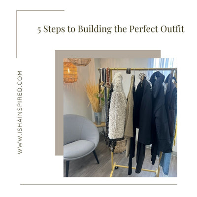 5 Steps to Creating the Perfect Outfit